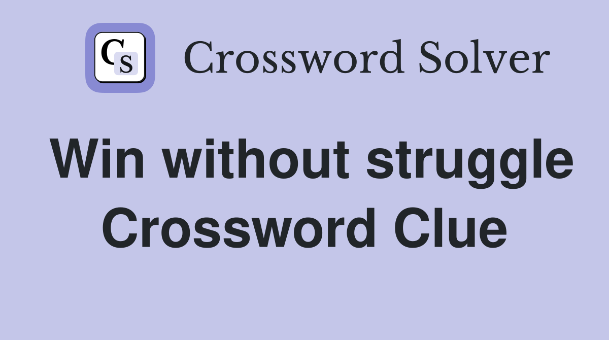 Win without struggle Crossword Clue
