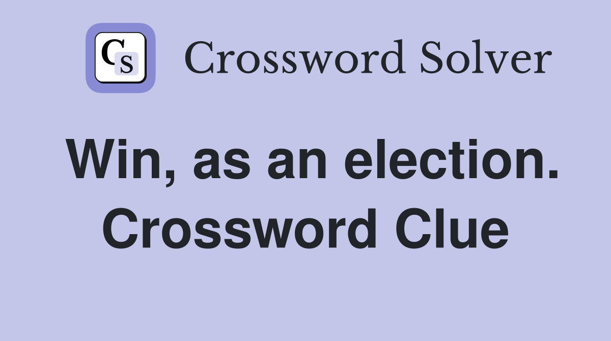 Win, as an election. Crossword Clue