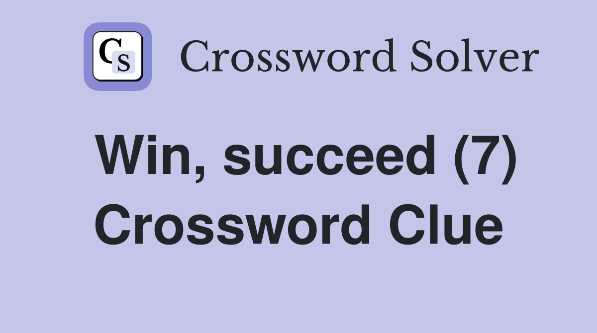 Win, succeed (7) Crossword Clue