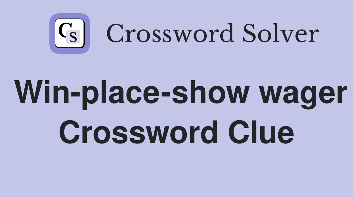 Win-place-show wager Crossword Clue