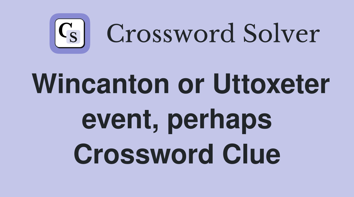 Wincanton or Uttoxeter event, perhaps Crossword Clue