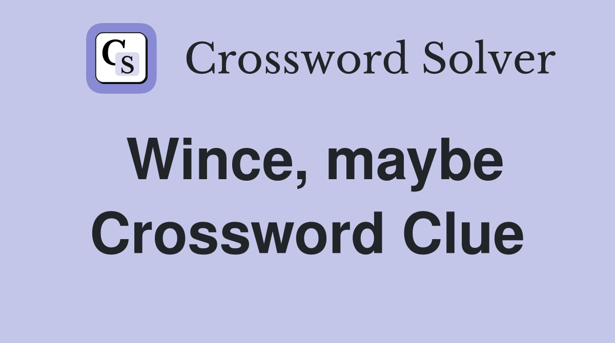 Wince, maybe Crossword Clue