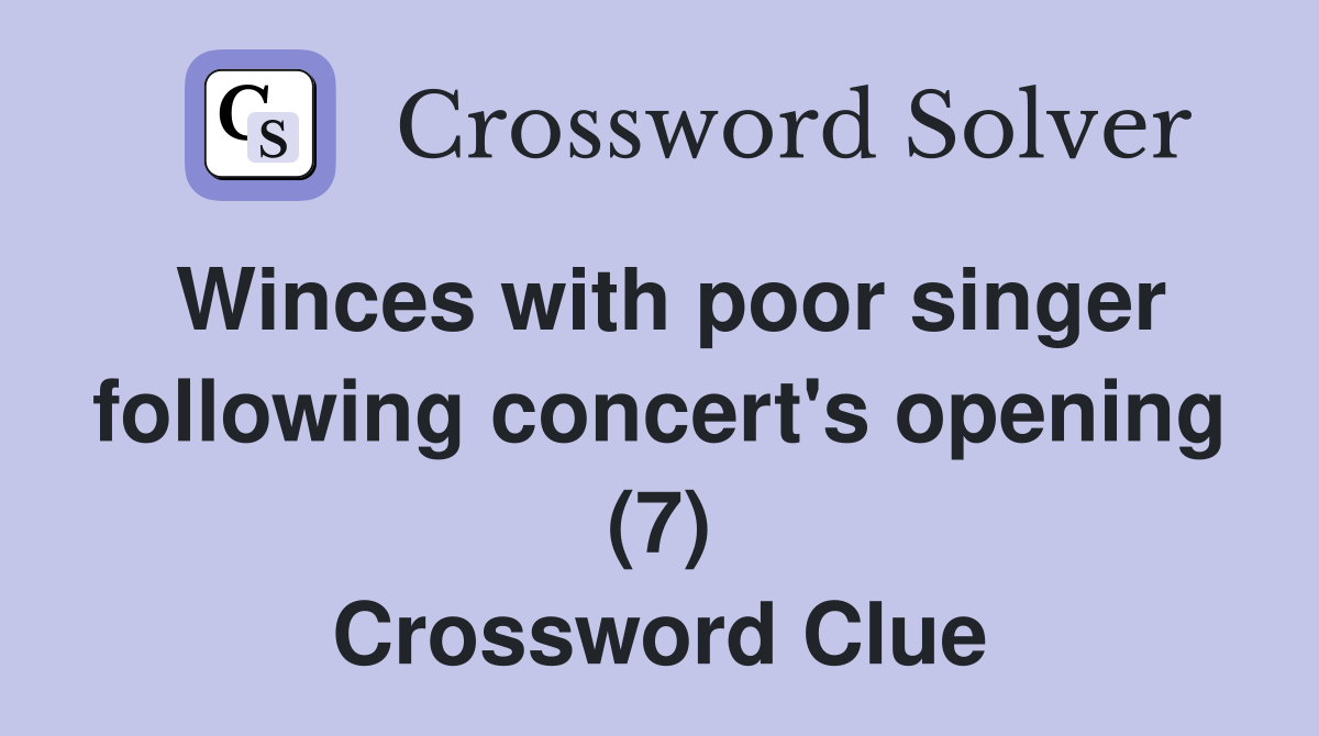 Winces with poor singer following concert's opening (7) Crossword Clue