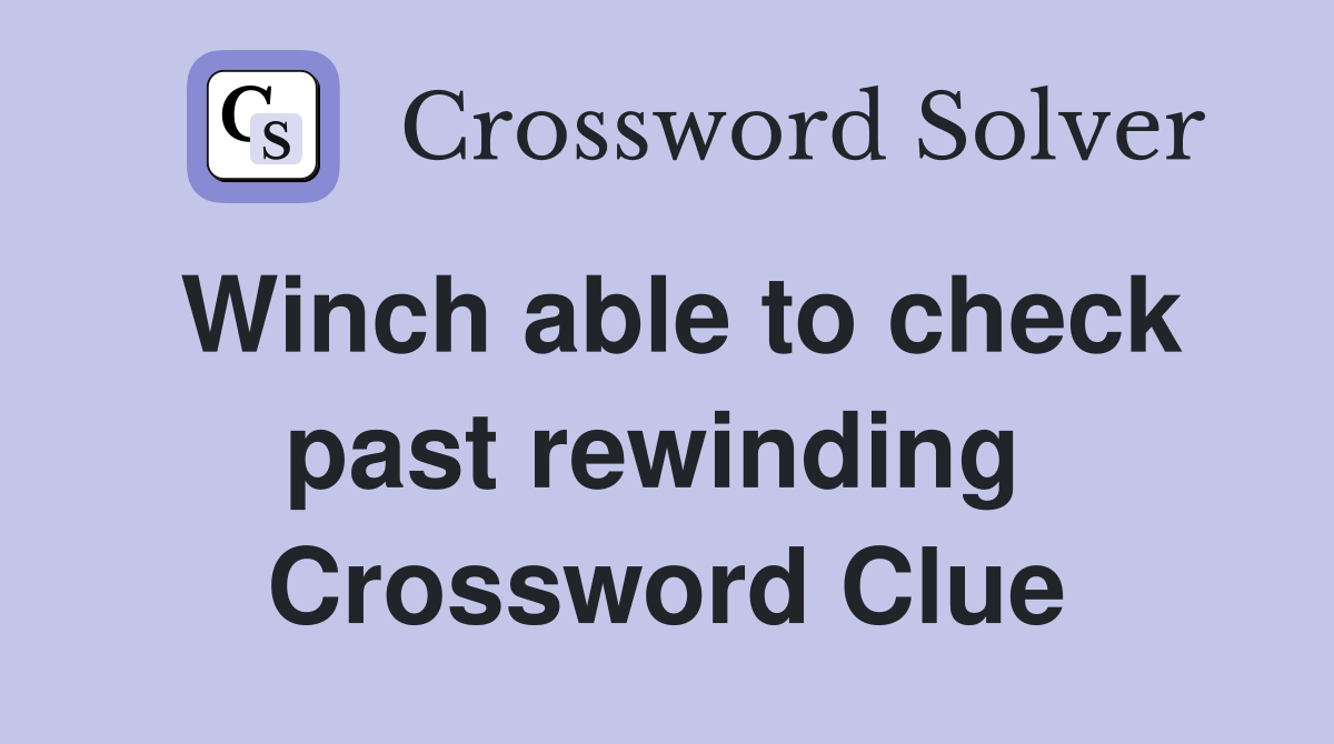 Winch able to check past rewinding  Crossword Clue