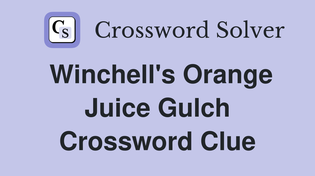 Winchell's Orange Juice Gulch Crossword Clue