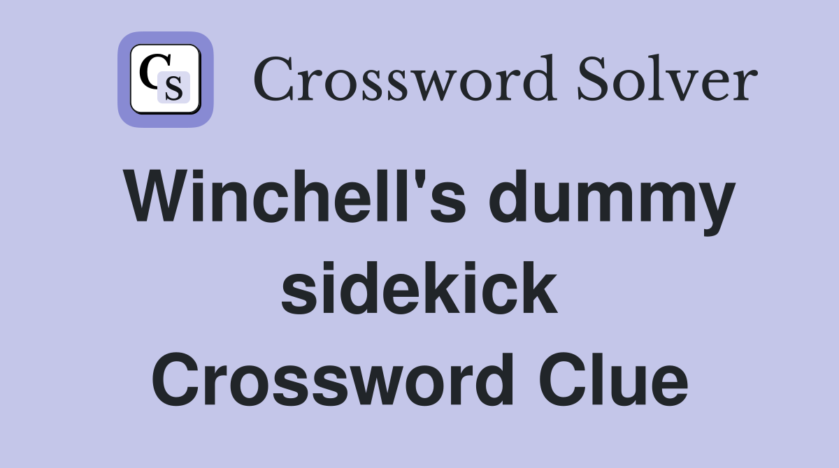Winchell's dummy sidekick Crossword Clue