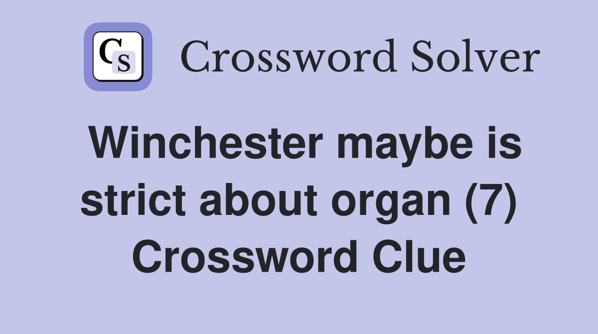 Winchester maybe is strict about organ (7) Crossword Clue