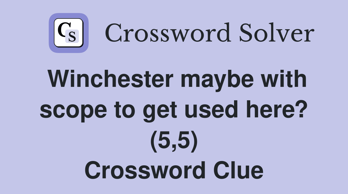 Winchester maybe with scope to get used here? (5,5) Crossword Clue