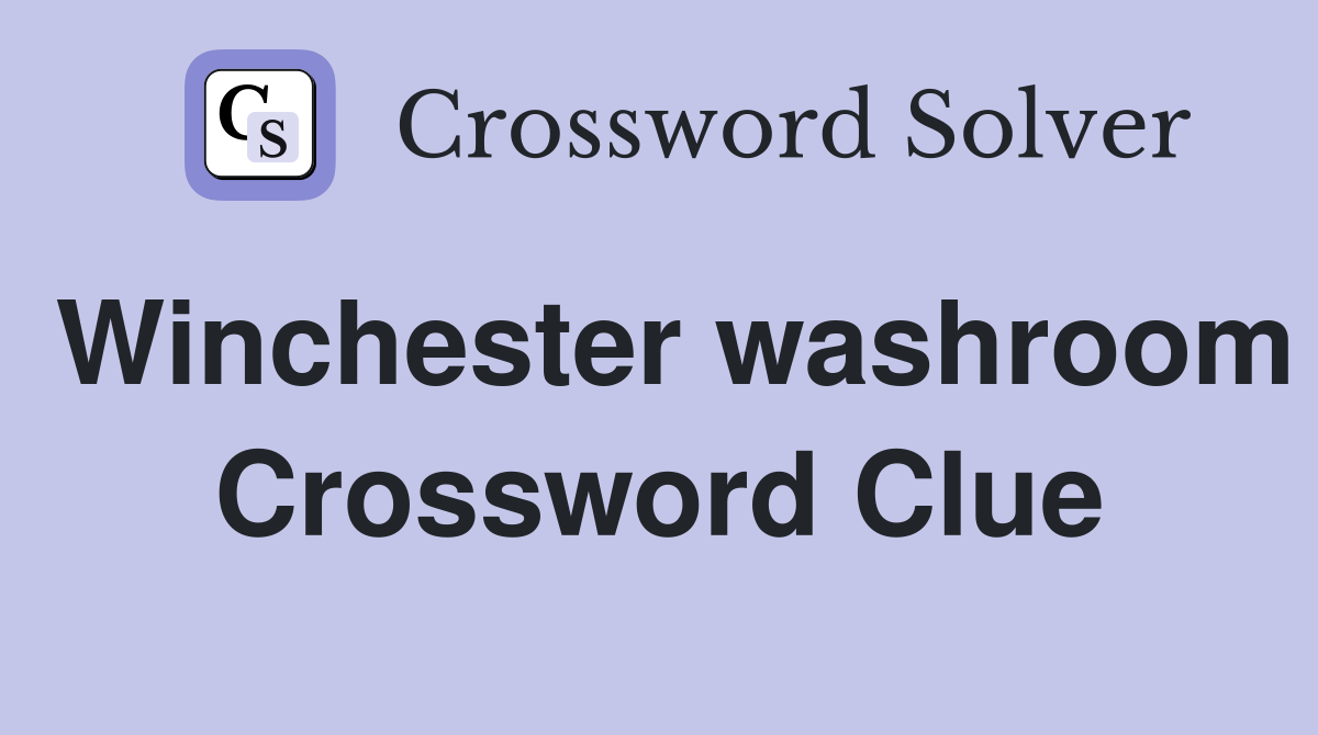 Winchester washroom Crossword Clue
