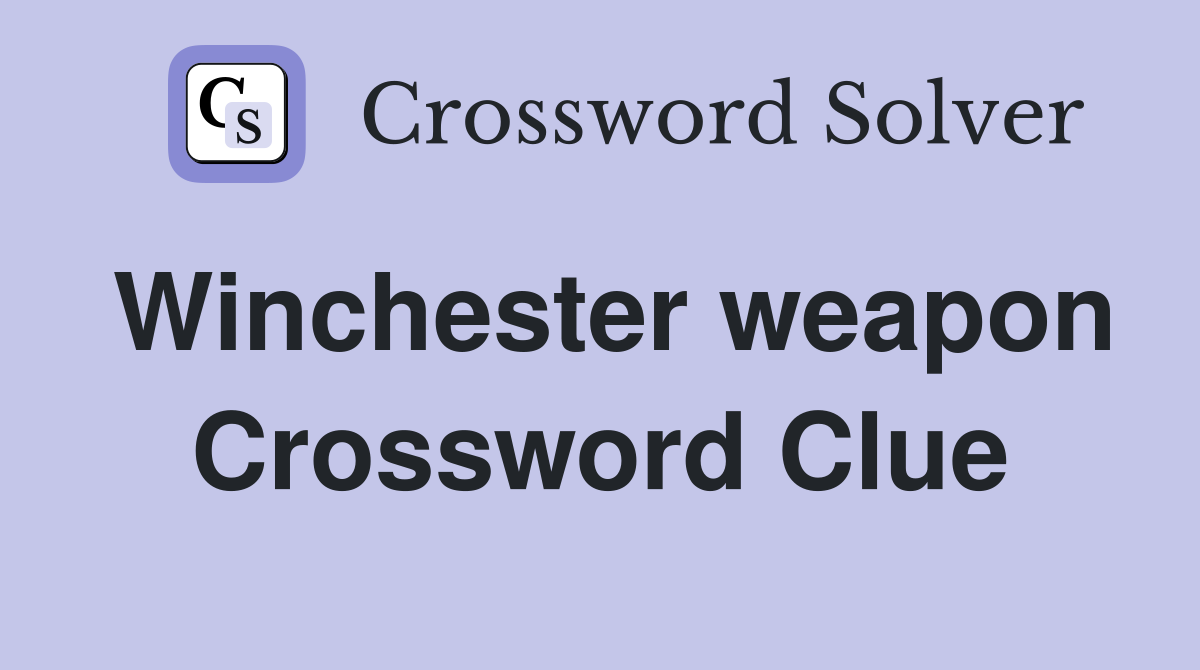 Winchester weapon Crossword Clue