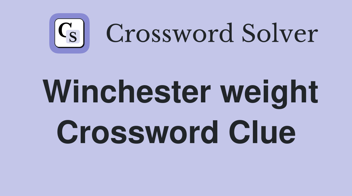 Winchester weight Crossword Clue