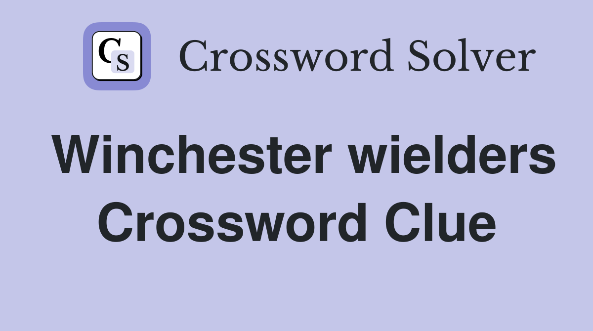 Winchester wielders Crossword Clue