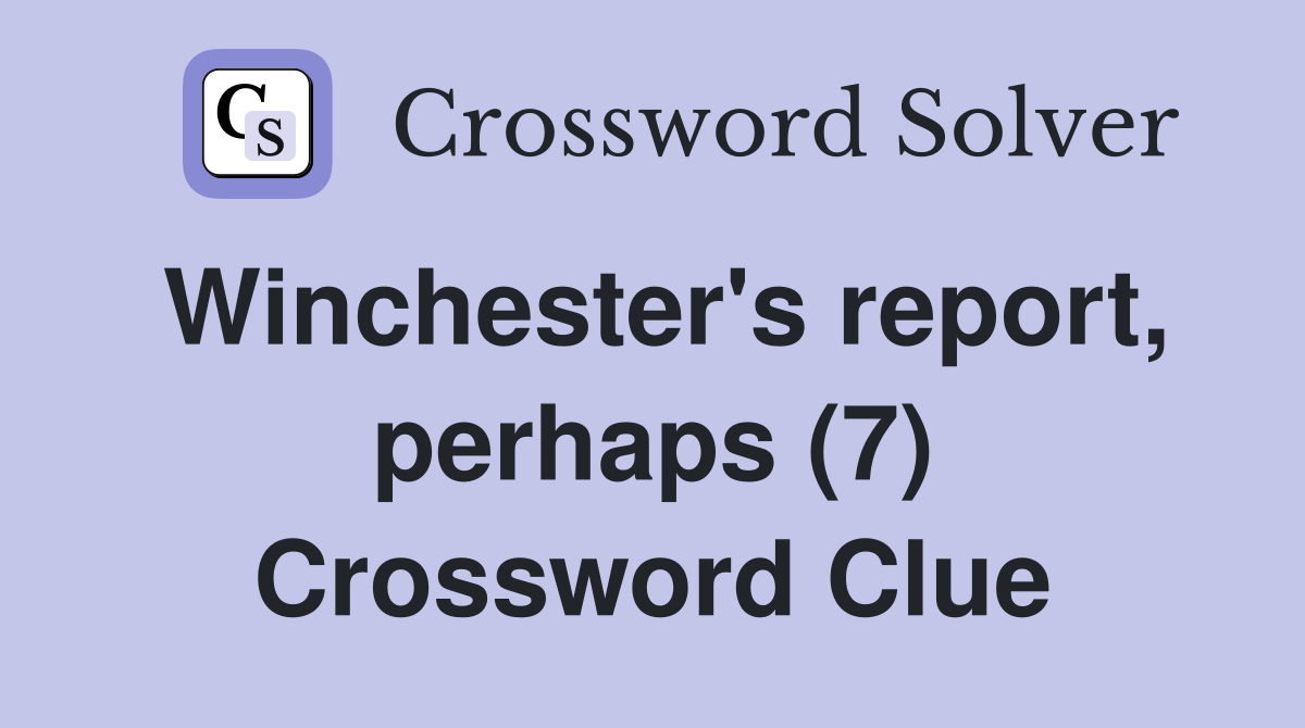 Winchester's report, perhaps (7) Crossword Clue