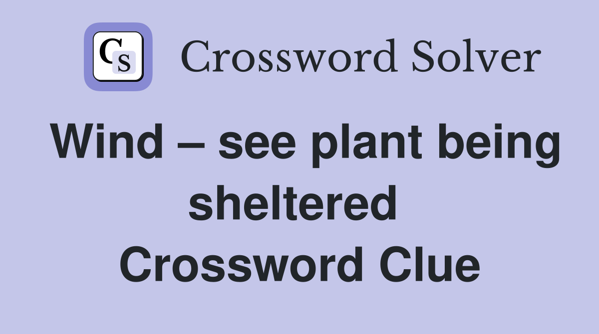 Wind – see plant being sheltered  Crossword Clue