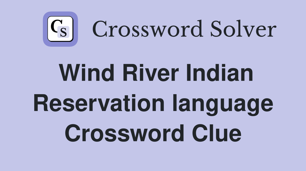 Wind River Indian Reservation language Crossword Clue