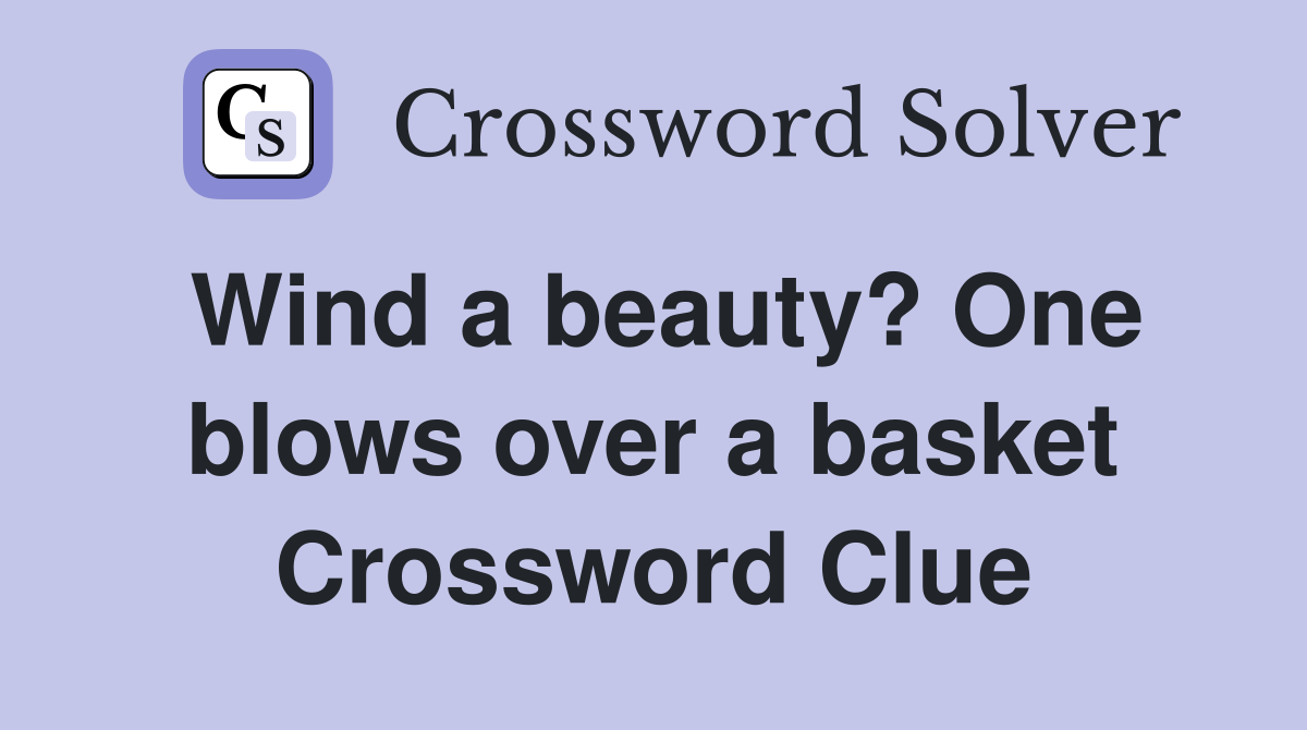 Wind a beauty? One blows over a basket Crossword Clue
