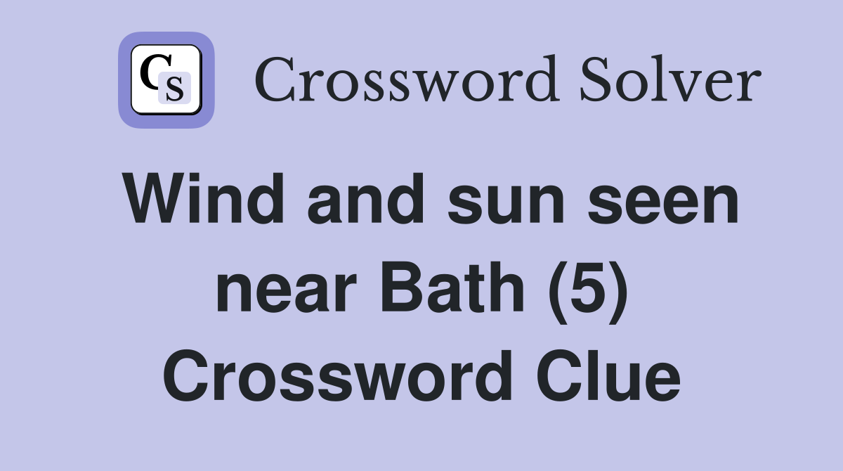 Wind and sun seen near Bath (5) Crossword Clue