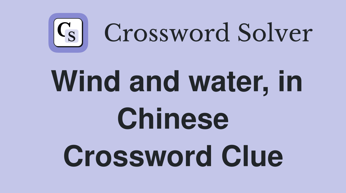 Wind and water, in Chinese Crossword Clue