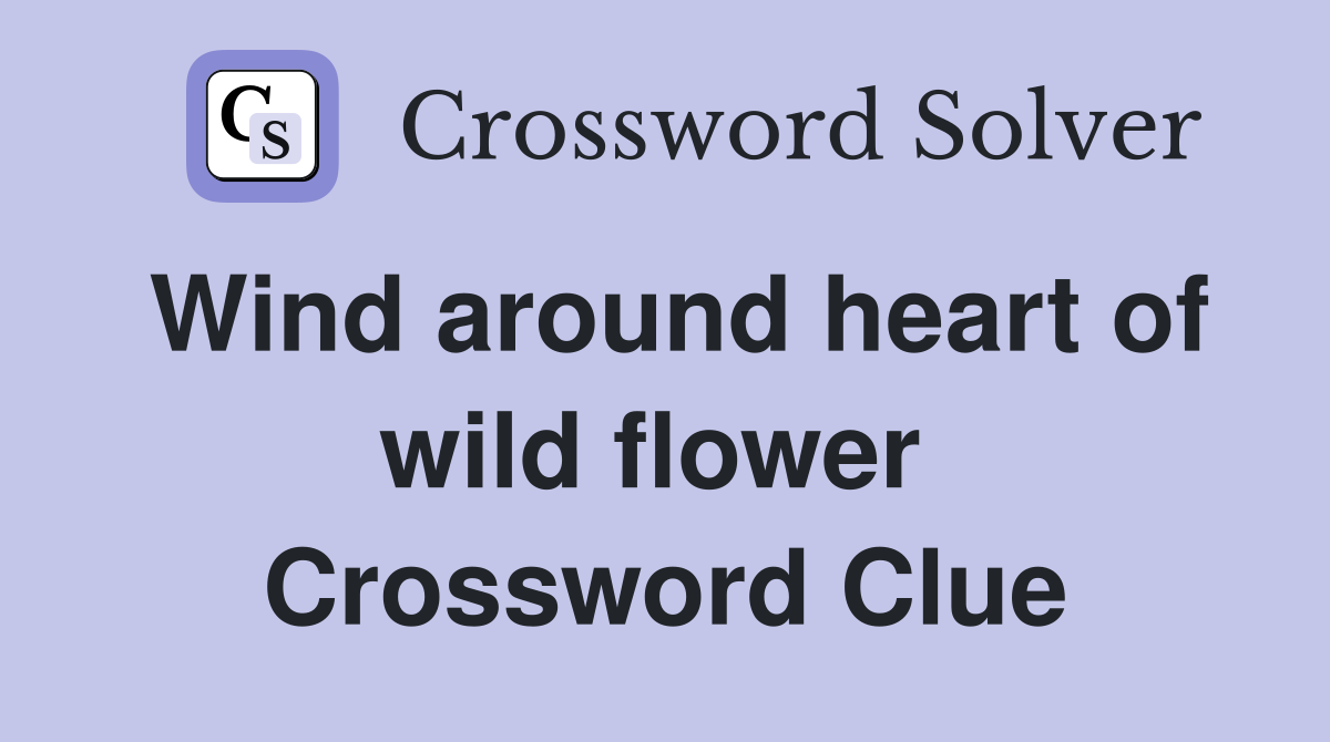 Wind around heart of wild flower  Crossword Clue