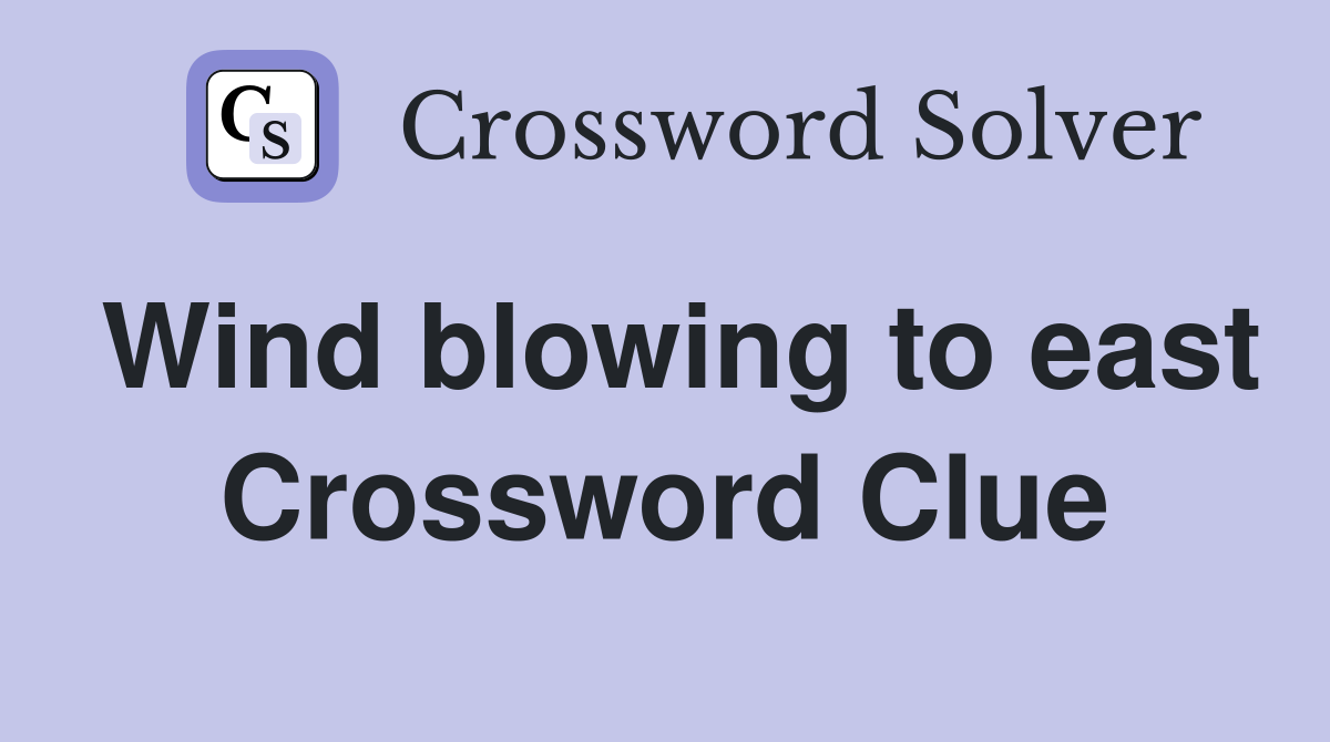 Wind blowing to east Crossword Clue