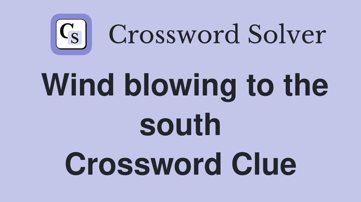 Wind blowing to the south Crossword Clue