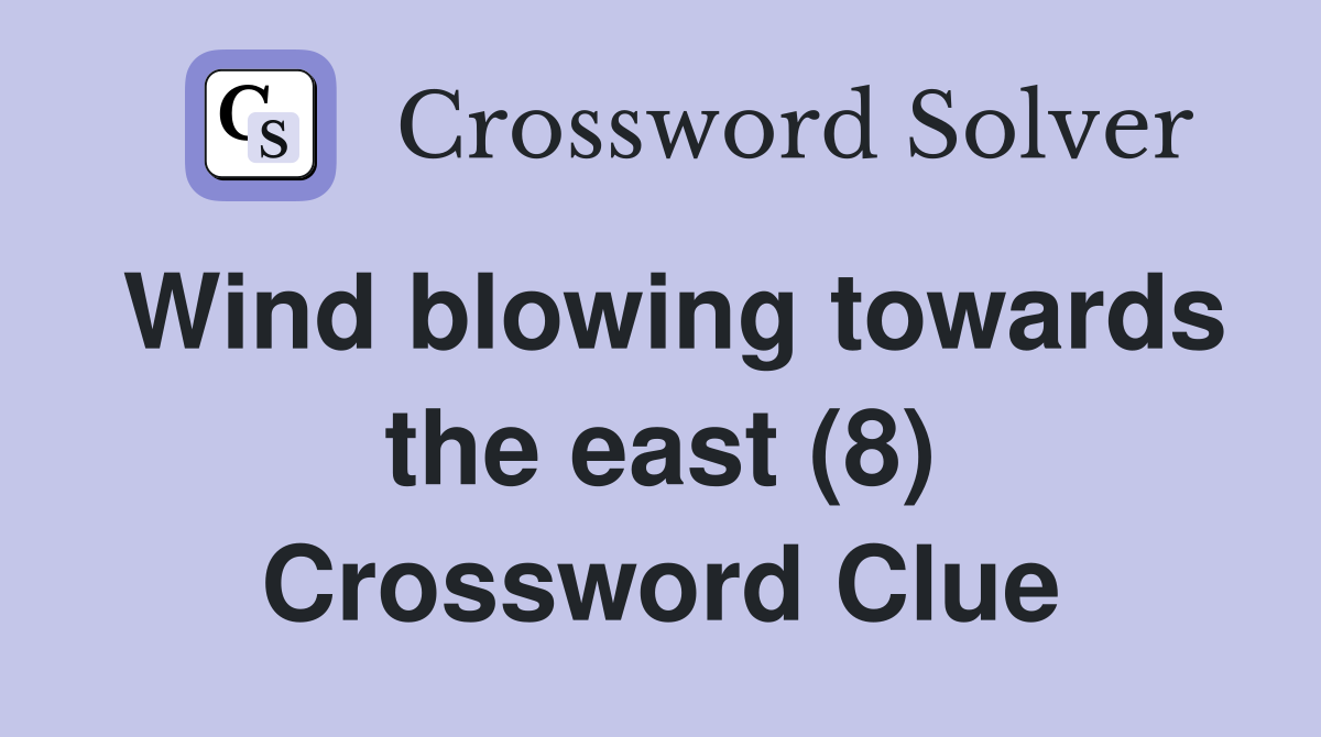 Wind blowing towards the east (8) Crossword Clue