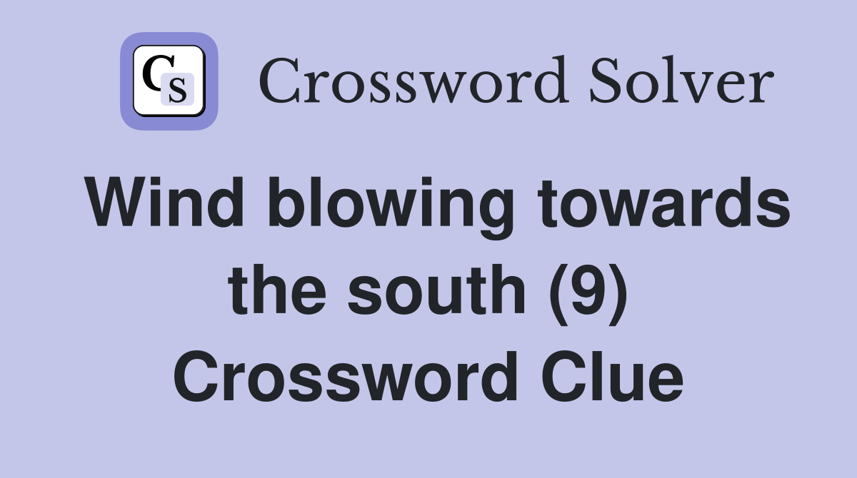 Wind blowing towards the south (9) Crossword Clue