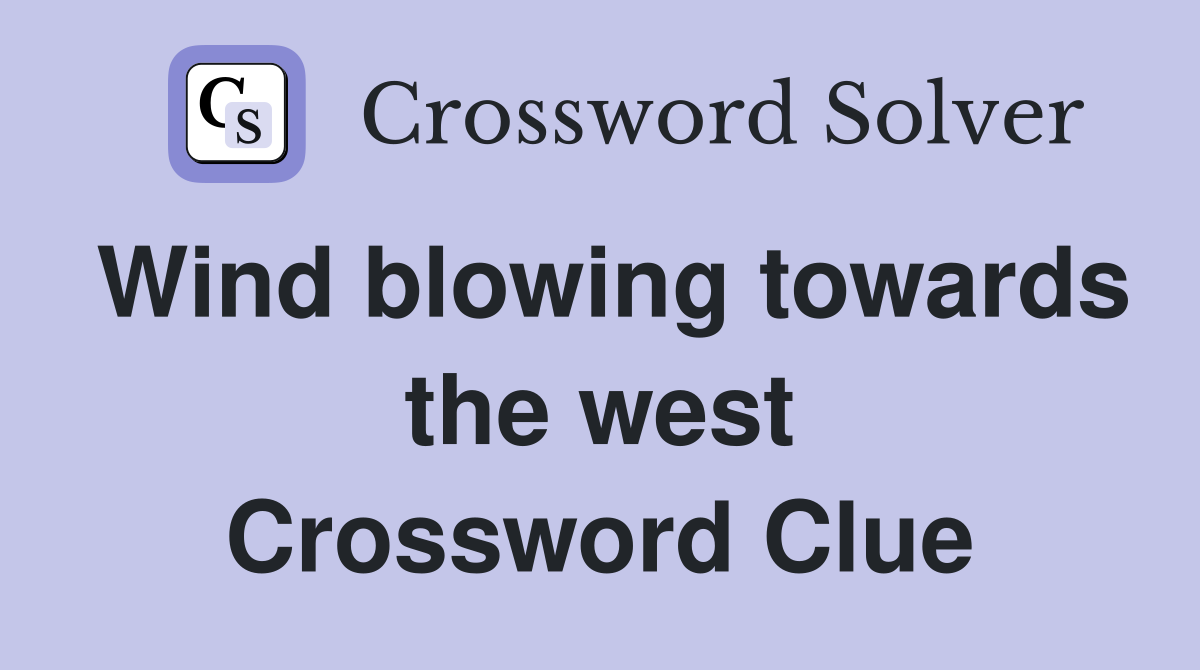 Wind blowing towards the west Crossword Clue
