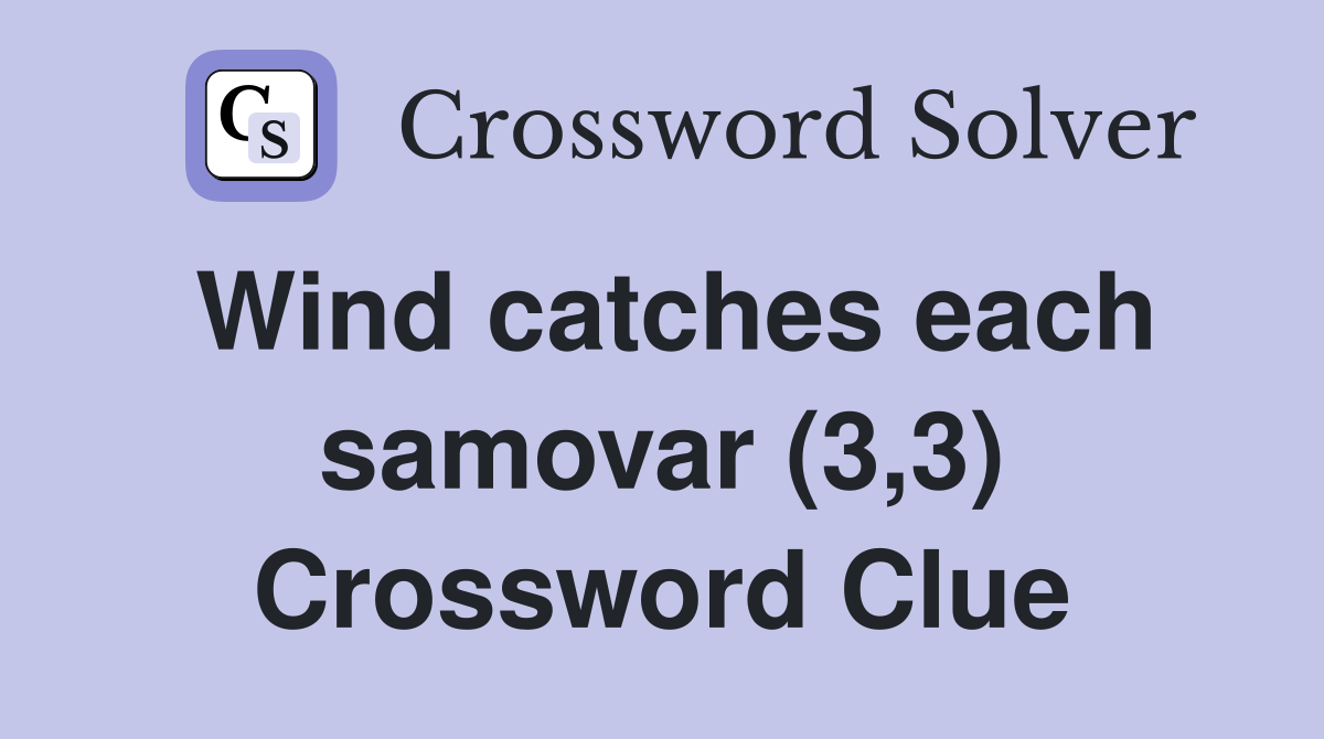 Wind catches each samovar (3,3) Crossword Clue