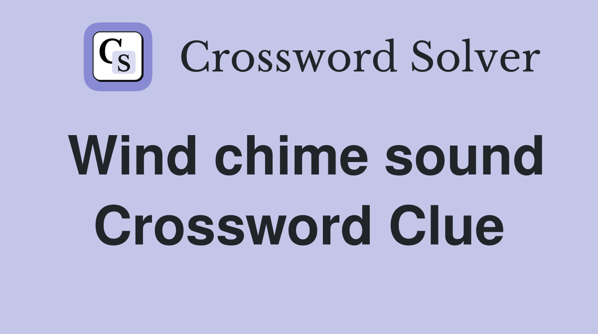 Wind chime sound Crossword Clue