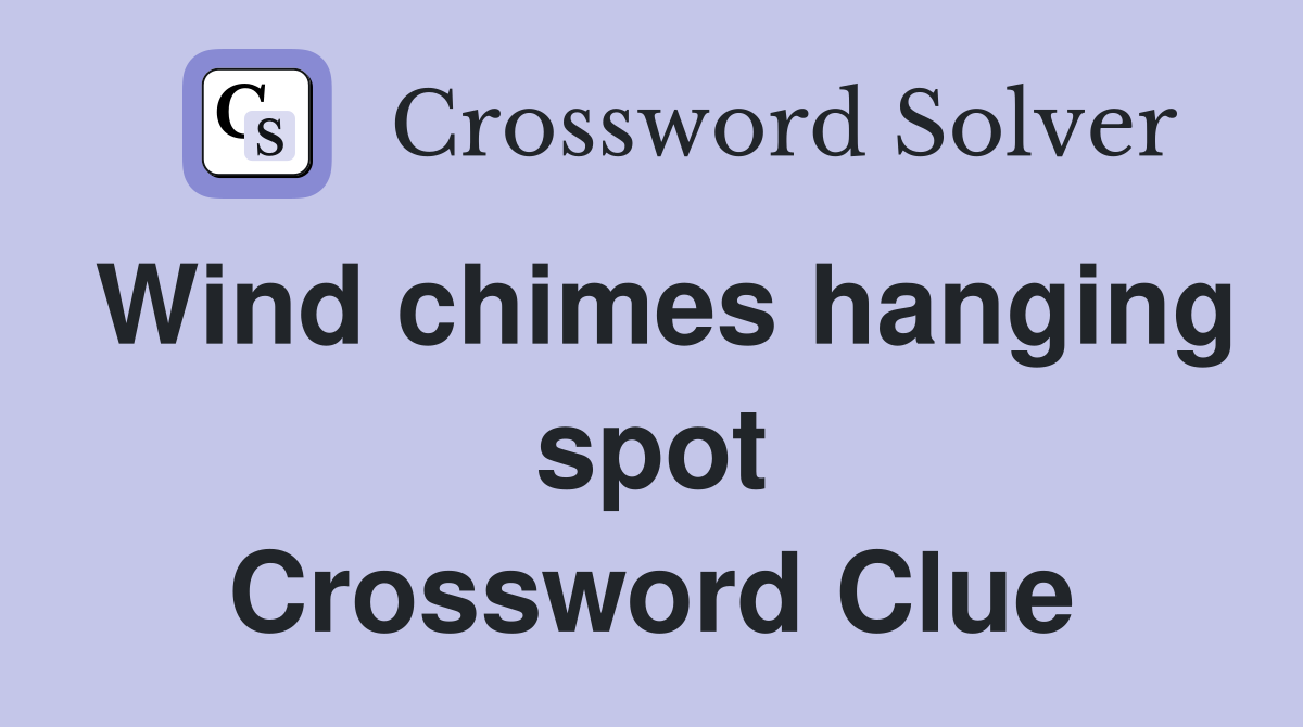 Wind chimes hanging spot Crossword Clue