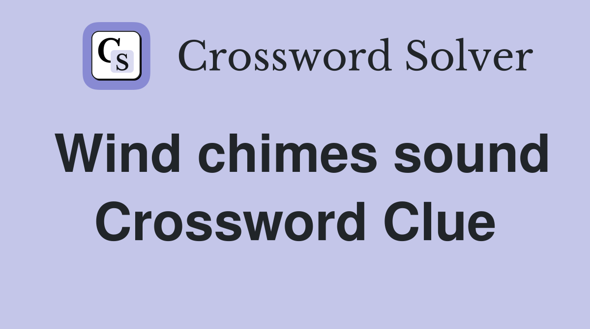 Wind chimes sound Crossword Clue