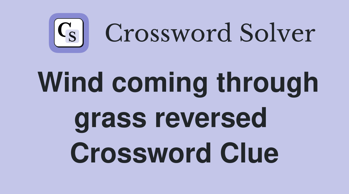 Wind coming through grass reversed  Crossword Clue