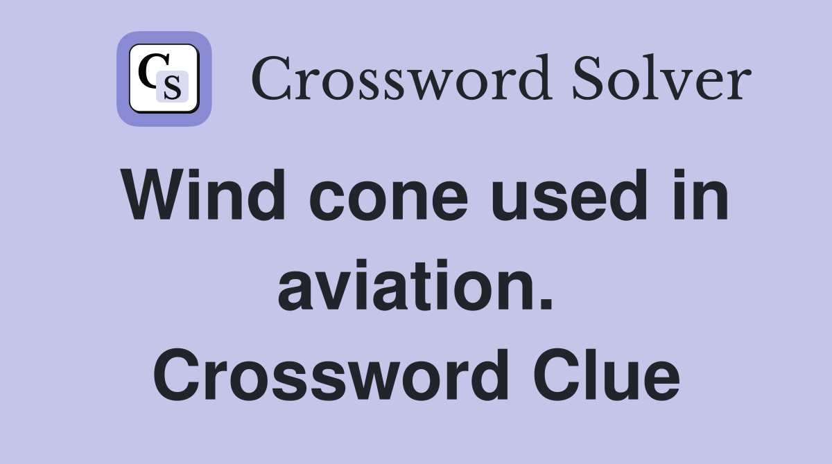 Wind cone used in aviation. Crossword Clue