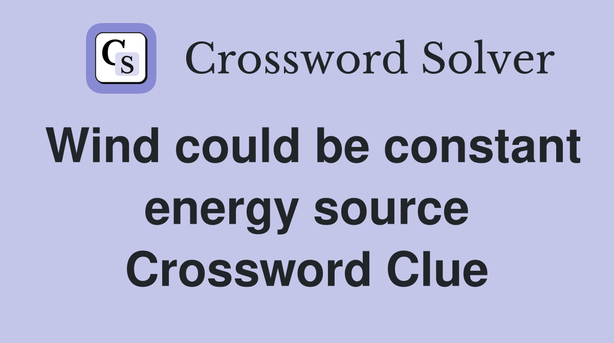 Wind could be constant energy source Crossword Clue