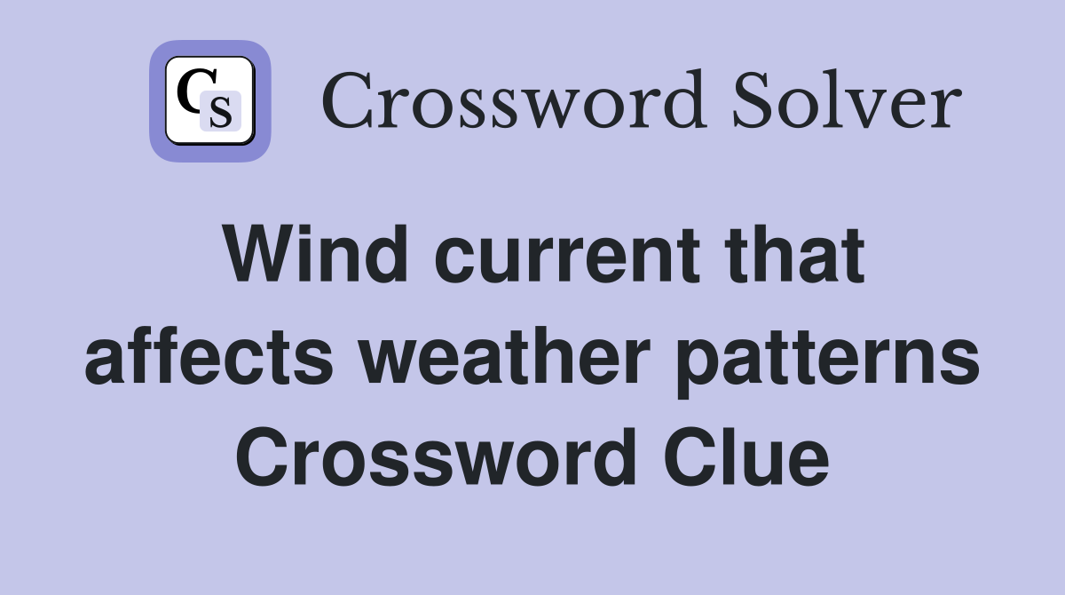 Wind current that affects weather patterns Crossword Clue