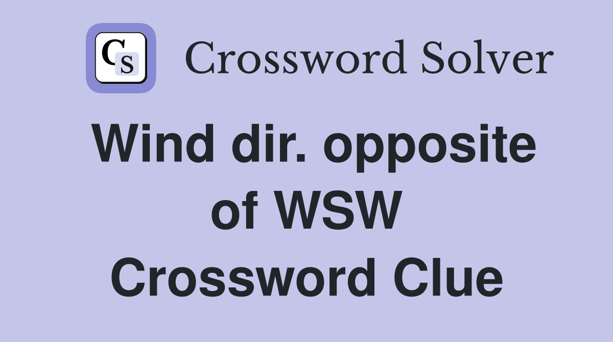 Wind dir. opposite of WSW Crossword Clue