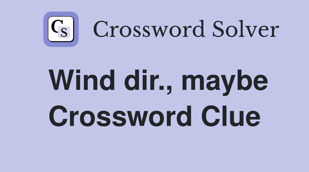 Wind dir., maybe Crossword Clue