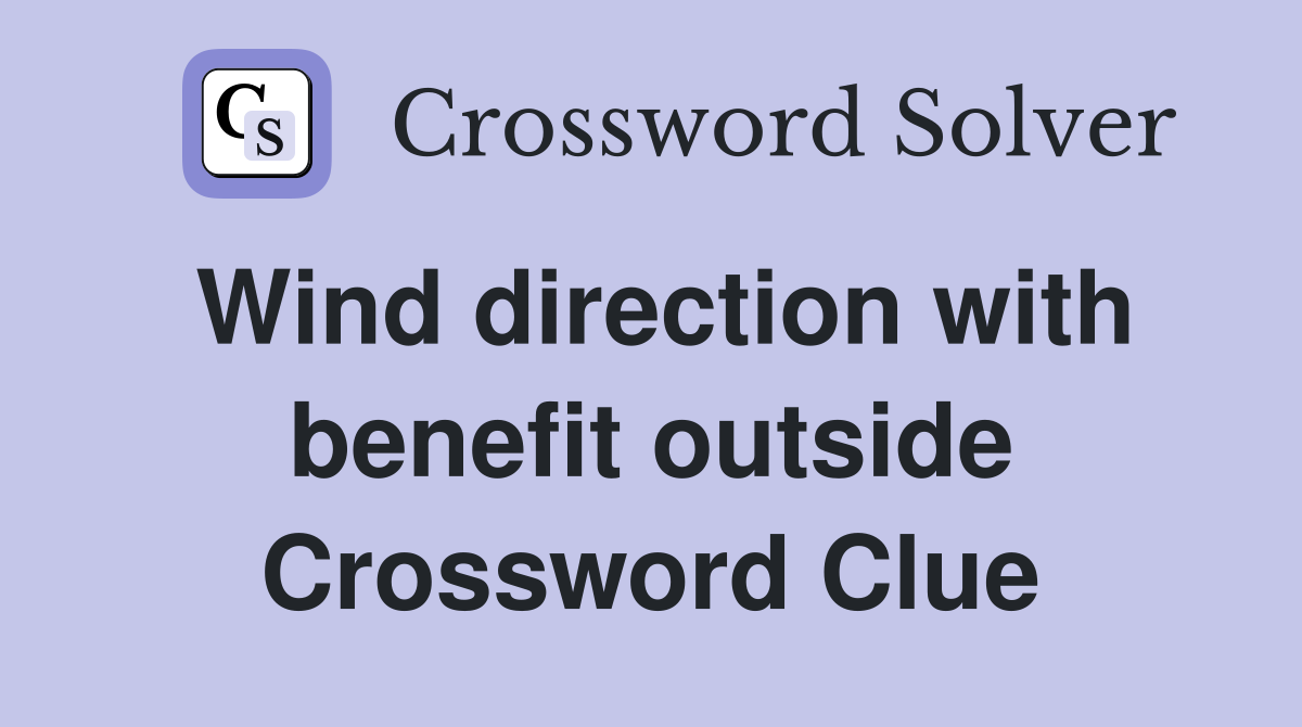 Wind direction with benefit outside Crossword Clue