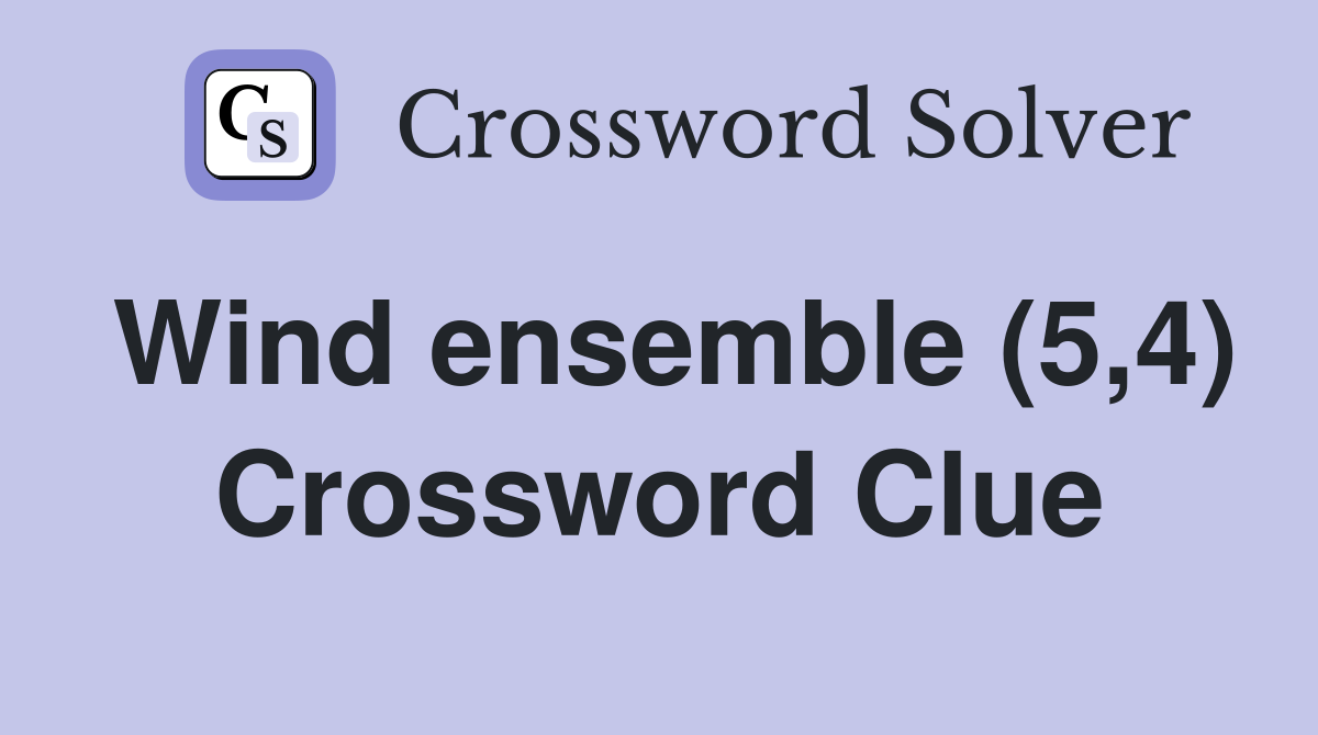 Wind ensemble (5,4) Crossword Clue