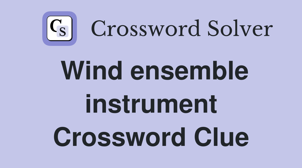 Wind ensemble instrument Crossword Clue