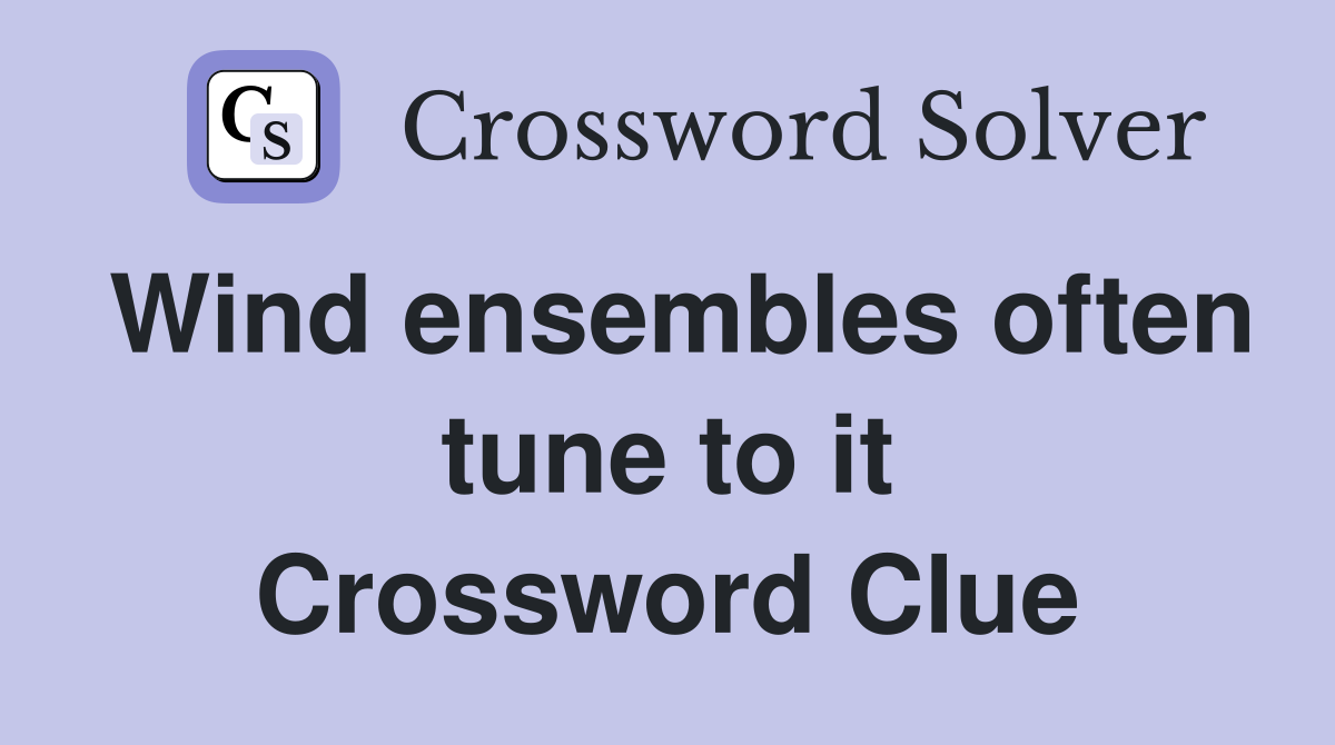 Wind ensembles often tune to it Crossword Clue
