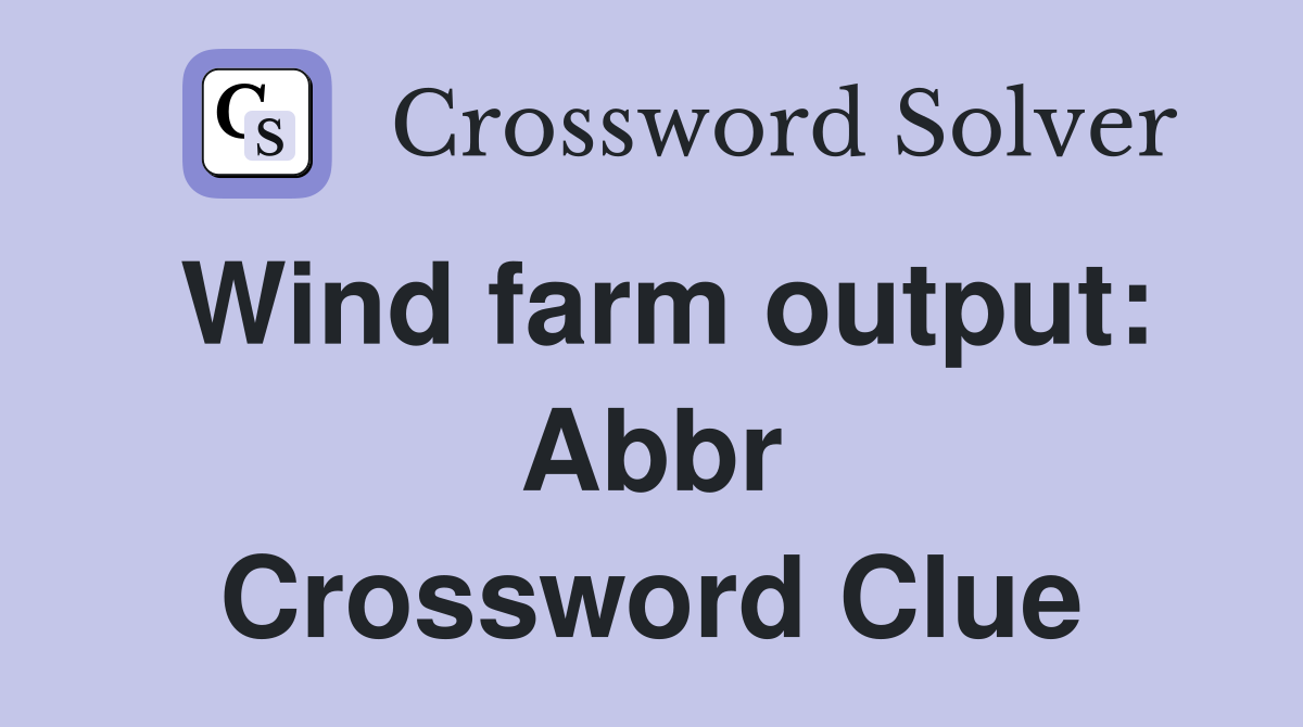 Wind farm output: Abbr Crossword Clue