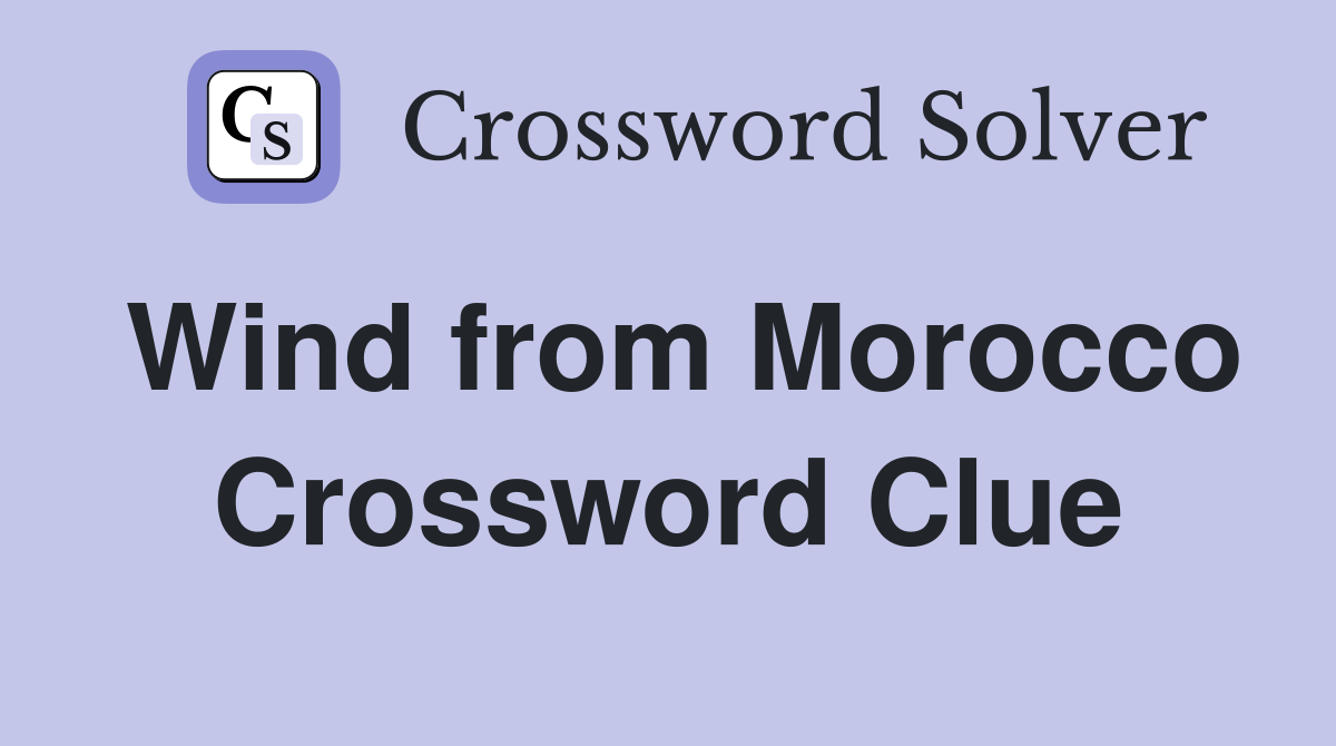 Wind from Morocco Crossword Clue