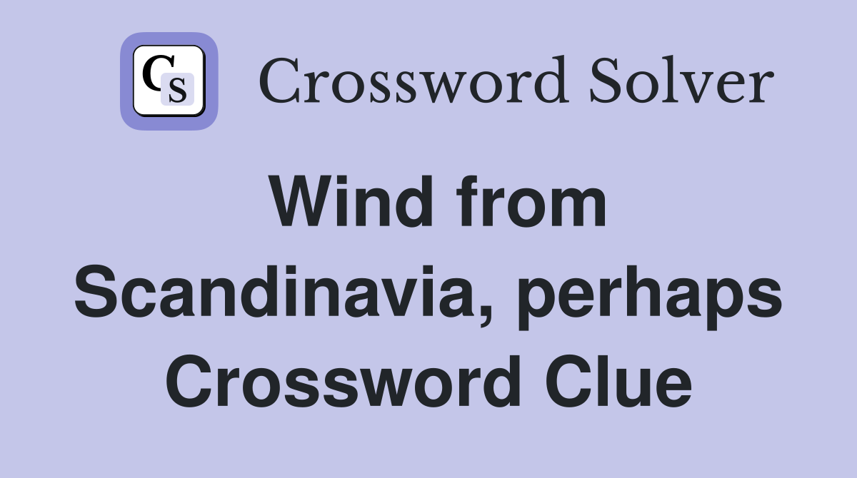 Wind from Scandinavia, perhaps Crossword Clue