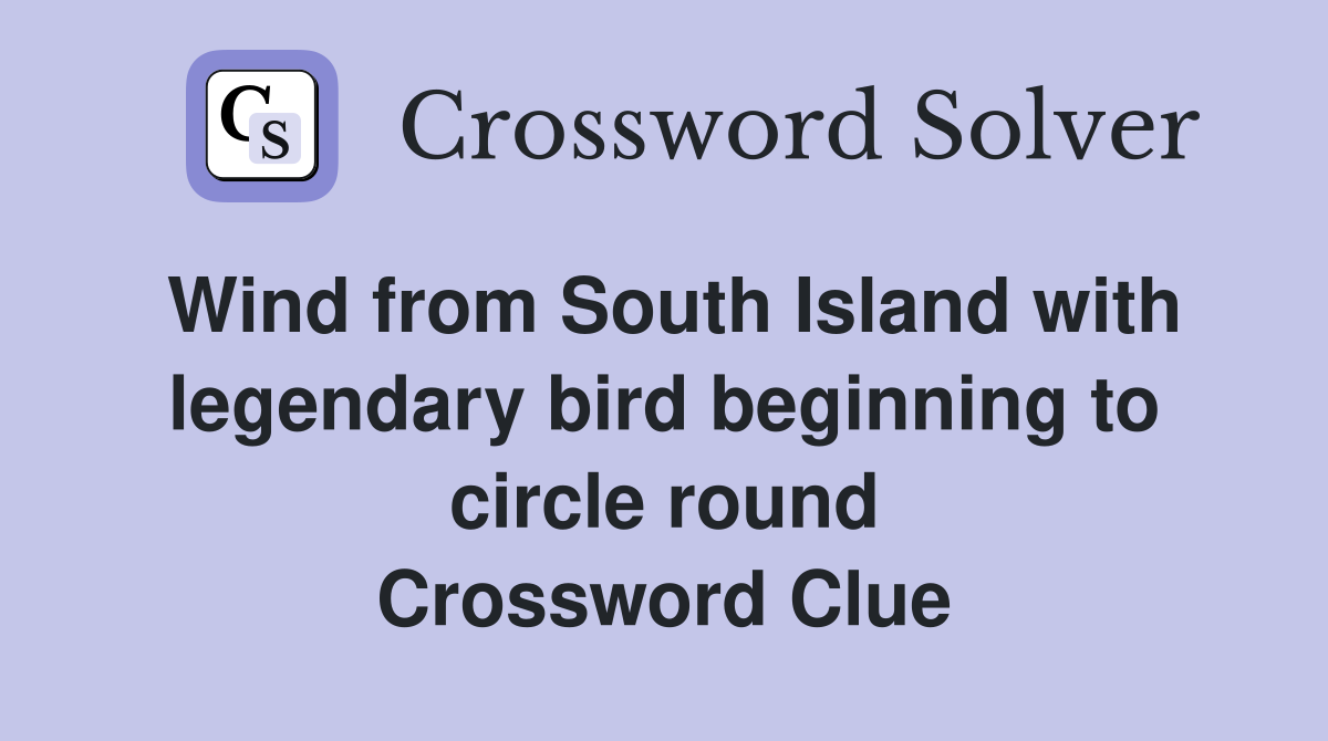 Wind from South Island with legendary bird beginning to circle round Crossword Clue