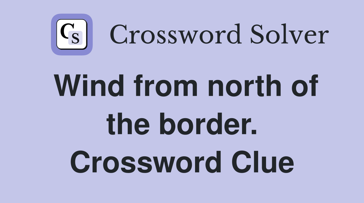 Wind from north of the border. Crossword Clue