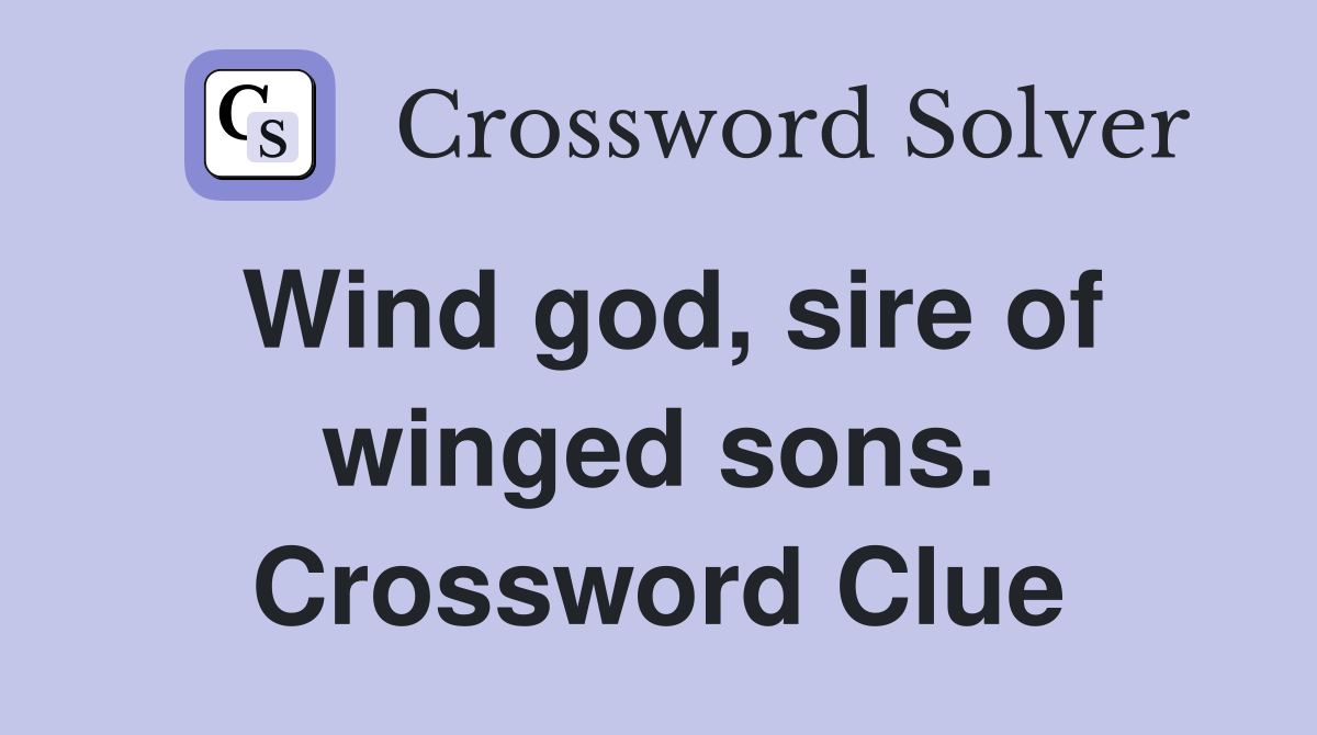 Wind god, sire of winged sons. Crossword Clue