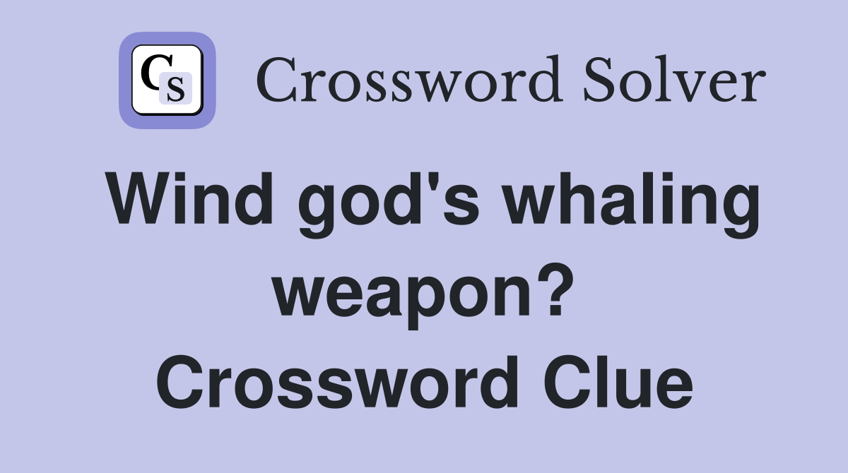 Wind god's whaling weapon? Crossword Clue