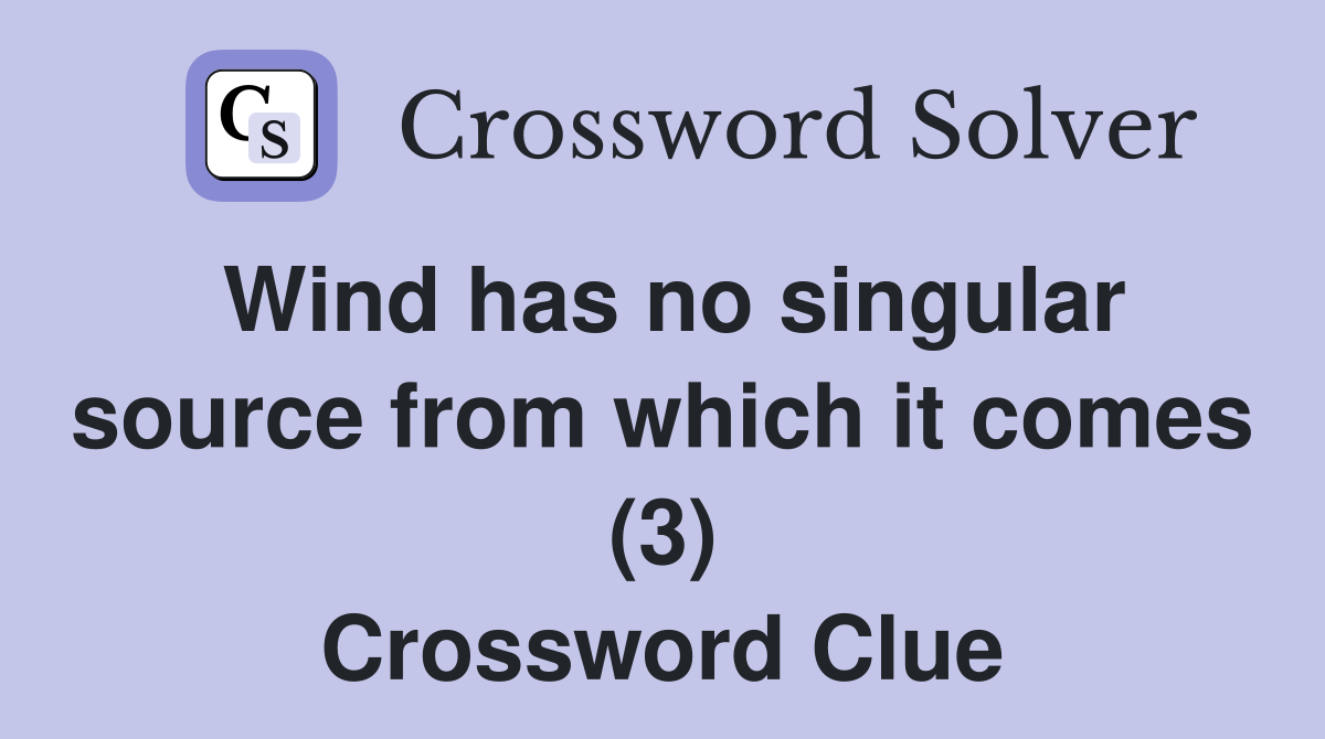Wind has no singular source from which it comes (3) Crossword Clue